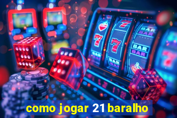 como jogar 21 baralho